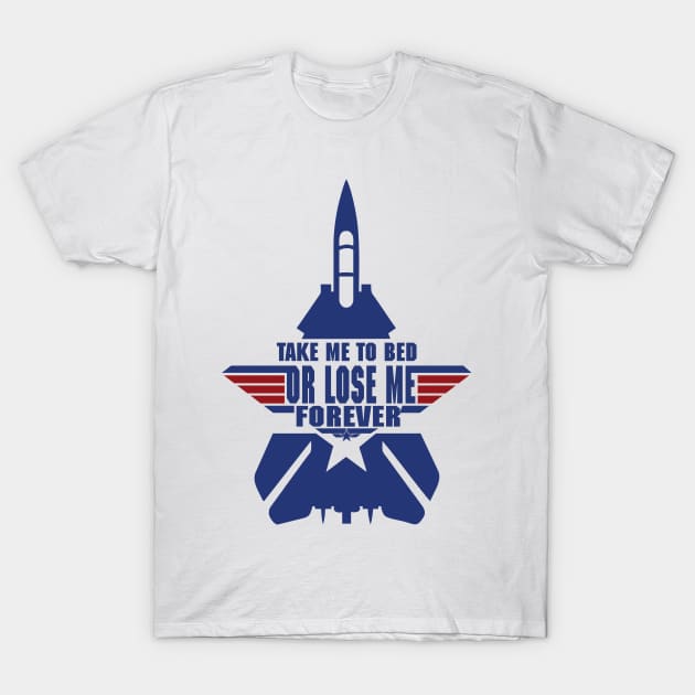 Take Me To Bed Top Gun T-Shirt by copacoba